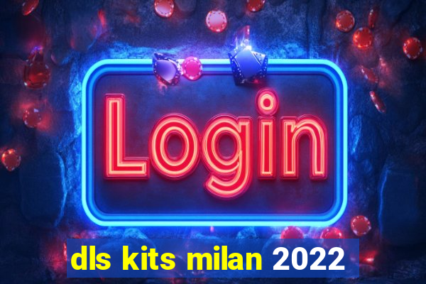 dls kits milan 2022